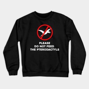 Please Do Not Feed The Pterodactyls Crewneck Sweatshirt